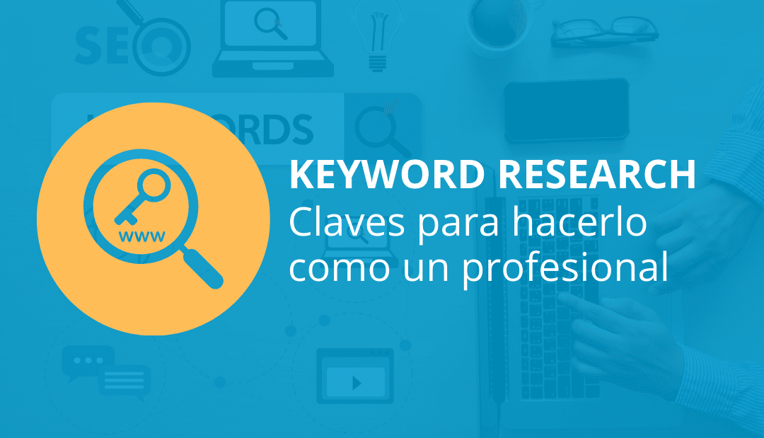 ¿Cómo hacer un Keyword Research como un profesional? Consejos clave