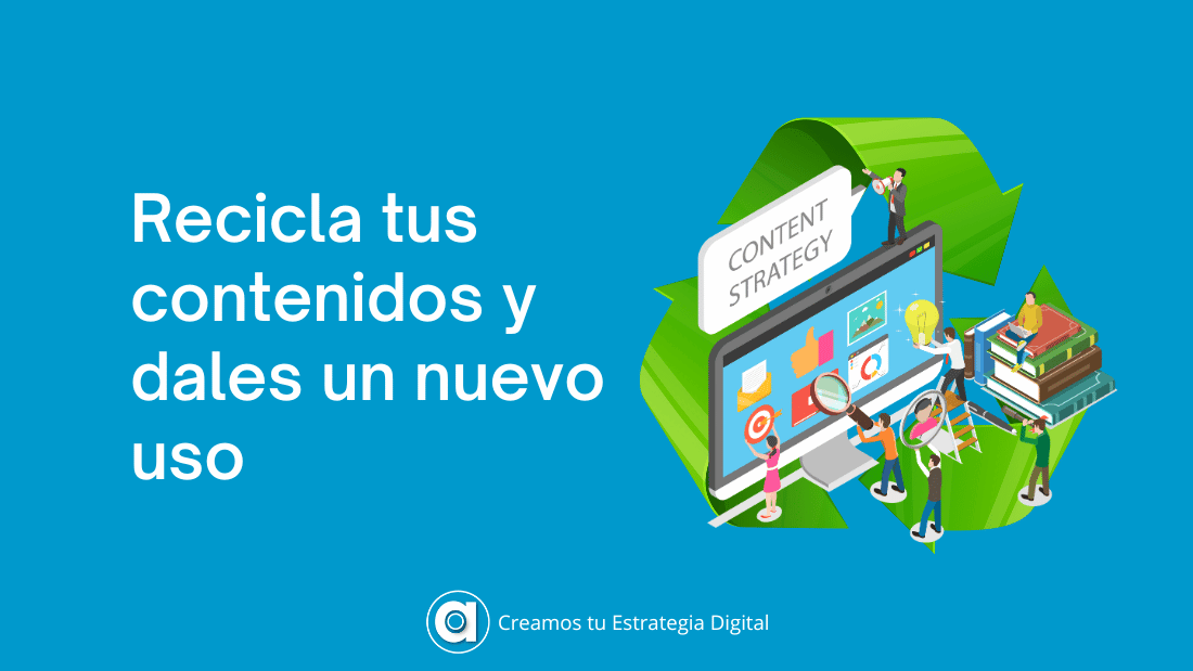 Pasos para reciclar tus contenidos y darles un nuevo uso